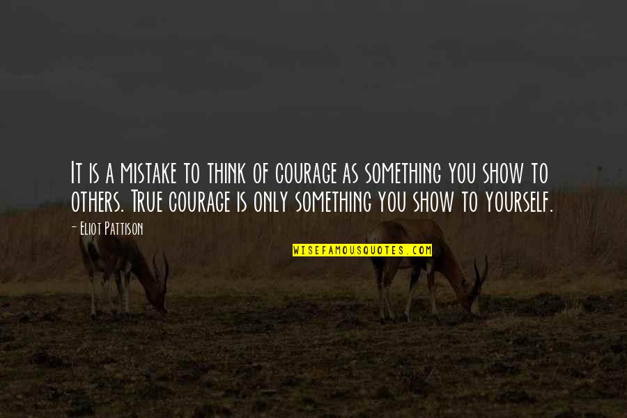 Others Think Of You Quotes By Eliot Pattison: It is a mistake to think of courage
