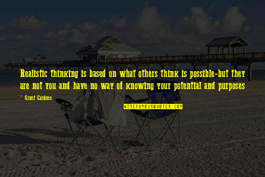 Others Think Of You Quotes By Grant Cardone: Realistic thinking is based on what others think