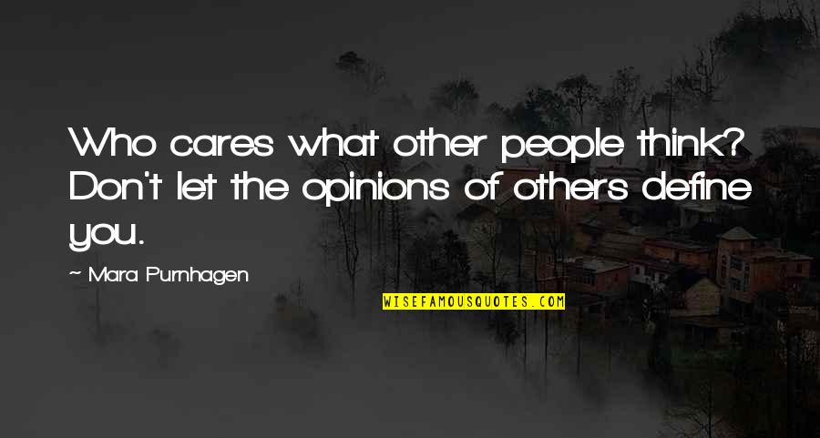 Others Think Of You Quotes By Mara Purnhagen: Who cares what other people think? Don't let