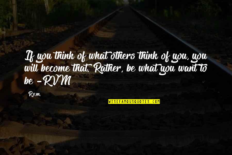 Others Think Of You Quotes By R.v.m.: If you think of what others think of