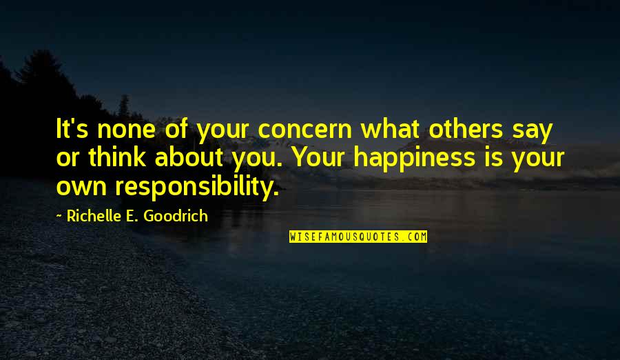 Others Think Of You Quotes By Richelle E. Goodrich: It's none of your concern what others say