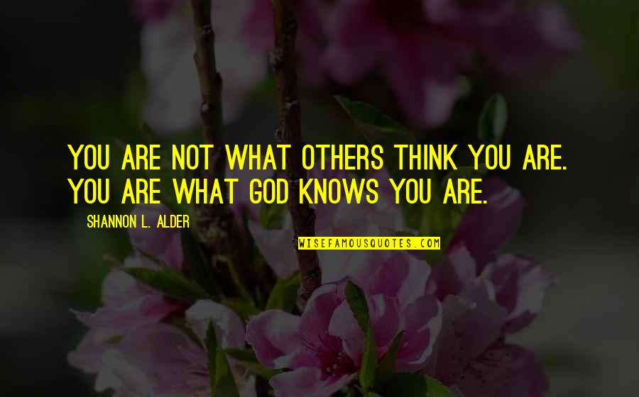 Others Think Of You Quotes By Shannon L. Alder: You are not what others think you are.
