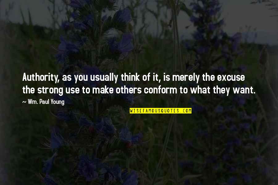 Others Think Of You Quotes By Wm. Paul Young: Authority, as you usually think of it, is