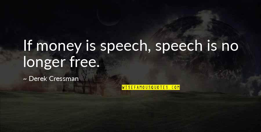 Others To Mind Their Own Business Quotes By Derek Cressman: If money is speech, speech is no longer Others To Mind Their Own Business Quotes By Derek Cressman: If money is speech, speech is no longer