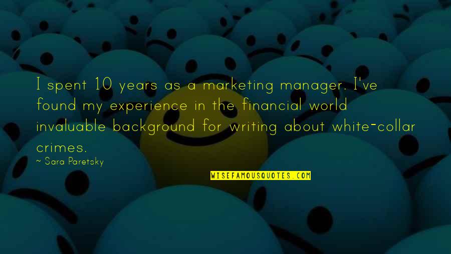 Others To Mind Their Own Business Quotes By Sara Paretsky: I spent 10 years as a marketing manager. Others To Mind Their Own Business Quotes By Sara Paretsky: I spent 10 years as a marketing manager.