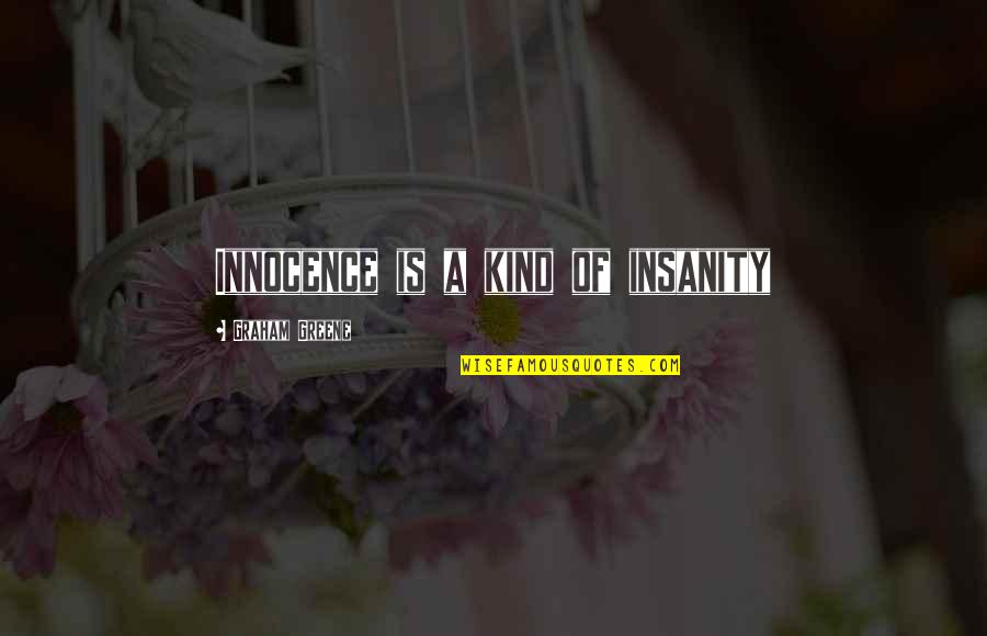 Otherside Bass Quotes By Graham Greene: Innocence is a kind of insanity