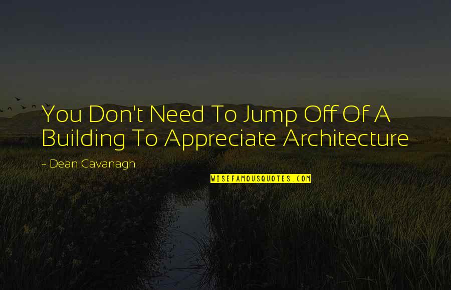 Othersis Quotes By Dean Cavanagh: You Don't Need To Jump Off Of A