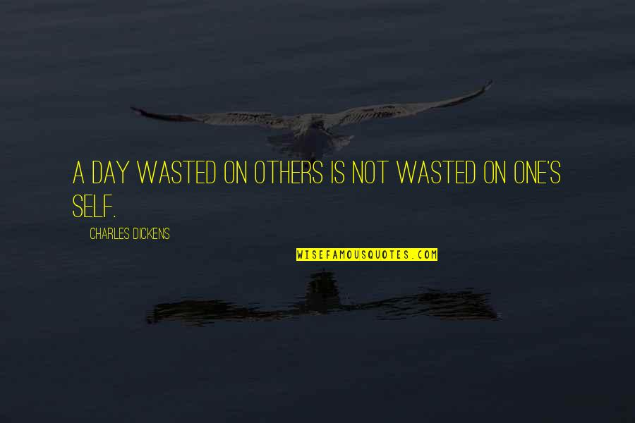 Others's Quotes By Charles Dickens: A day wasted on others is not wasted