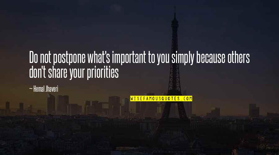 Others's Quotes By Hemal Jhaveri: Do not postpone what's important to you simply