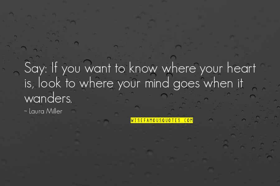 Otherthings Quotes By Laura Miller: Say: If you want to know where your