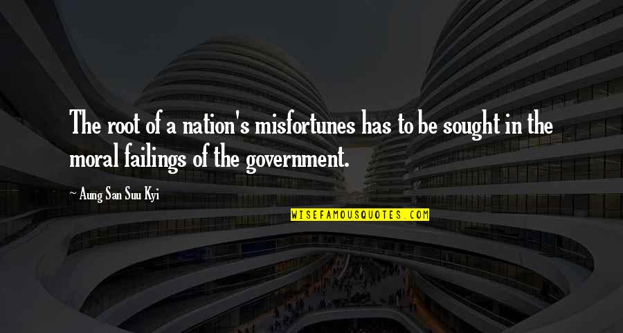 Otherw Quotes By Aung San Suu Kyi: The root of a nation's misfortunes has to Otherw Quotes By Aung San Suu Kyi: The root of a nation's misfortunes has to