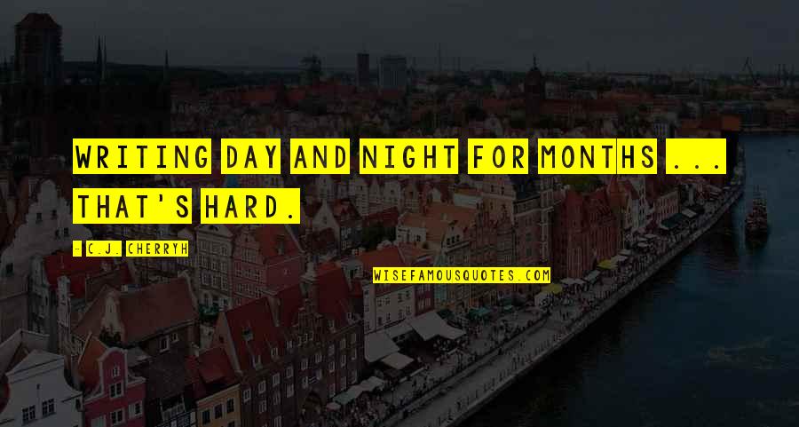 Otherw Quotes By C.J. Cherryh: Writing day and night for months ... that's Otherw Quotes By C.J. Cherryh: Writing day and night for months ... that's