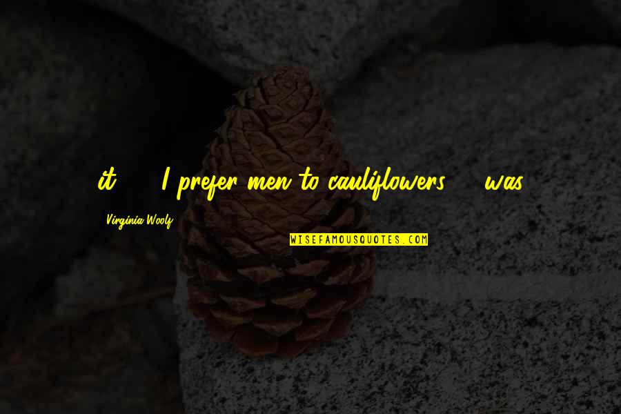 Otherw Quotes By Virginia Woolf: it? - "I prefer men to cauliflowers" - Otherw Quotes By Virginia Woolf: it? - "I prefer men to cauliflowers" -