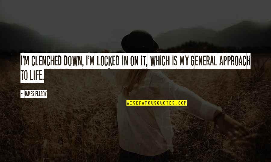 Otherwiseit Quotes By James Ellroy: I'm clenched down, I'm locked in on it,