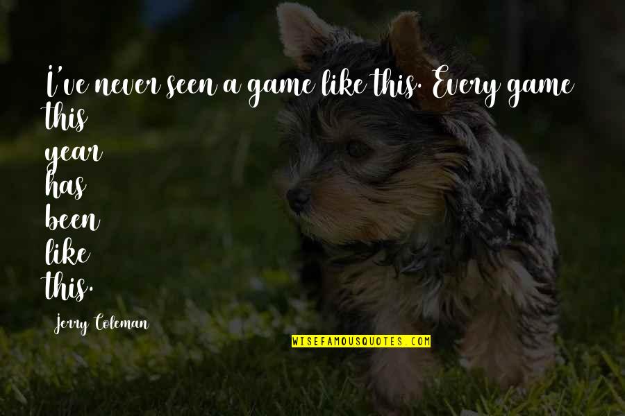 Otherwiseit Quotes By Jerry Coleman: I've never seen a game like this. Every