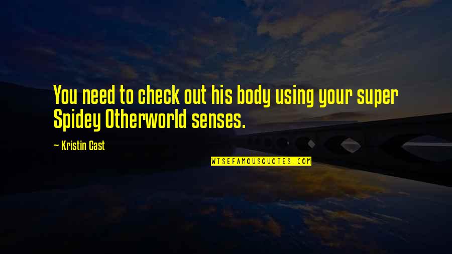 Otherworld Quotes By Kristin Cast: You need to check out his body using