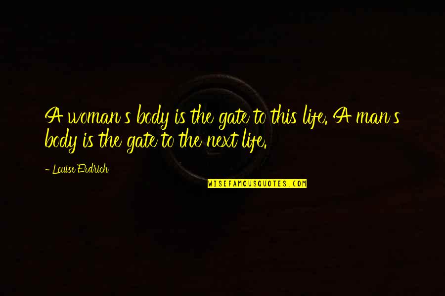 Otherworld Quotes By Louise Erdrich: A woman's body is the gate to this