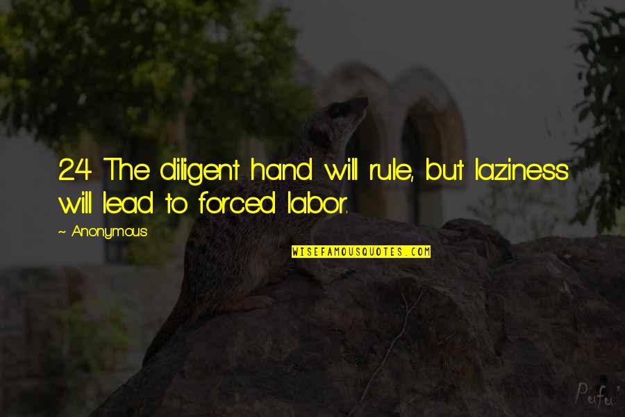 Otherworld Series Quotes By Anonymous: 24 The diligent hand will rule, but laziness