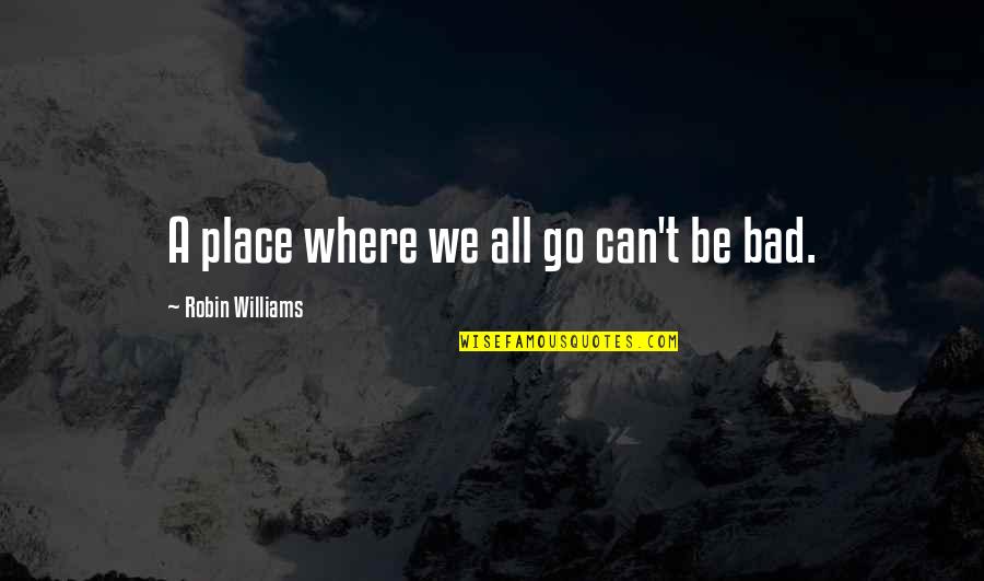 Otherworld Series Quotes By Robin Williams: A place where we all go can't be