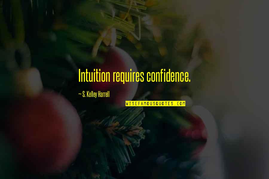 Otherworld Series Quotes By S. Kelley Harrell: Intuition requires confidence.