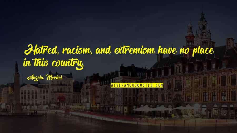 Otherworldliness Synonym Quotes By Angela Merkel: Hatred, racism, and extremism have no place in
