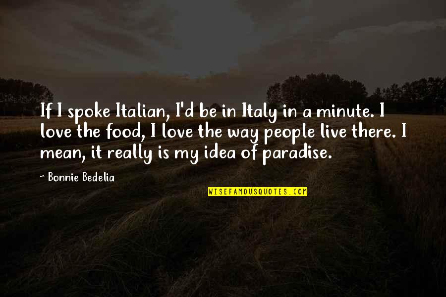 Otherworldliness Synonym Quotes By Bonnie Bedelia: If I spoke Italian, I'd be in Italy