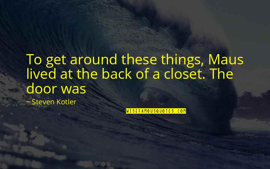 Otheym Quotes By Steven Kotler: To get around these things, Maus lived at