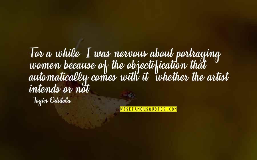 Othila Quotes By Toyin Odutola: For a while, I was nervous about portraying Othila Quotes By Toyin Odutola: For a while, I was nervous about portraying