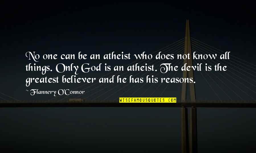 O'things Quotes By Flannery O'Connor: No one can be an atheist who does