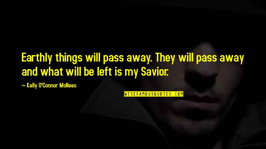 O'things Quotes By Kelly O'Connor McNees: Earthly things will pass away. They will pass