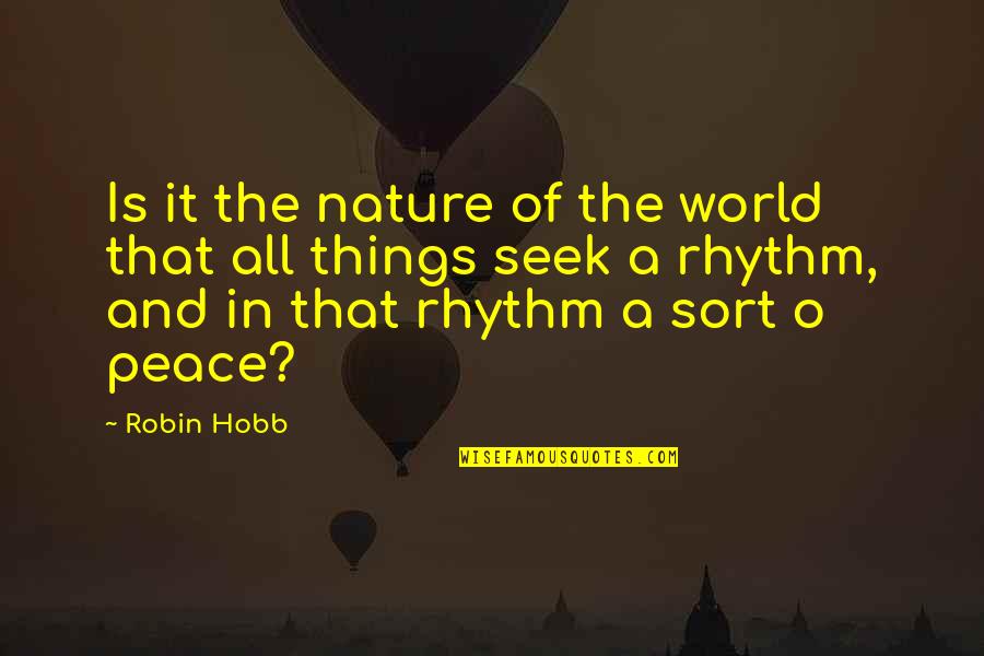 O'things Quotes By Robin Hobb: Is it the nature of the world that