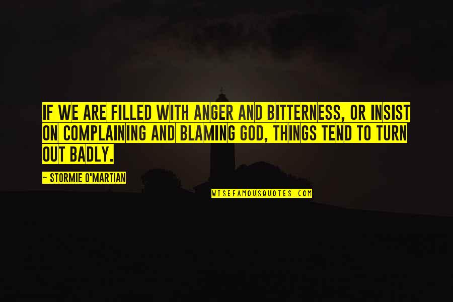 O'things Quotes By Stormie O'martian: If we are filled with anger and bitterness,
