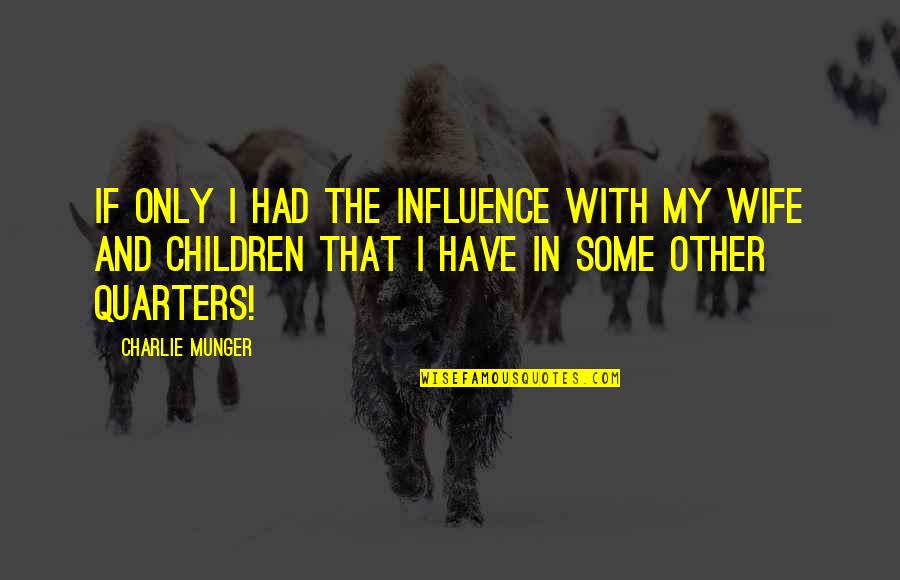 Othmania Quotes By Charlie Munger: If only I had the influence with my Othmania Quotes By Charlie Munger: If only I had the influence with my