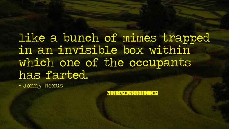 Othmanian Quotes By Jonny Nexus: like a bunch of mimes trapped in an