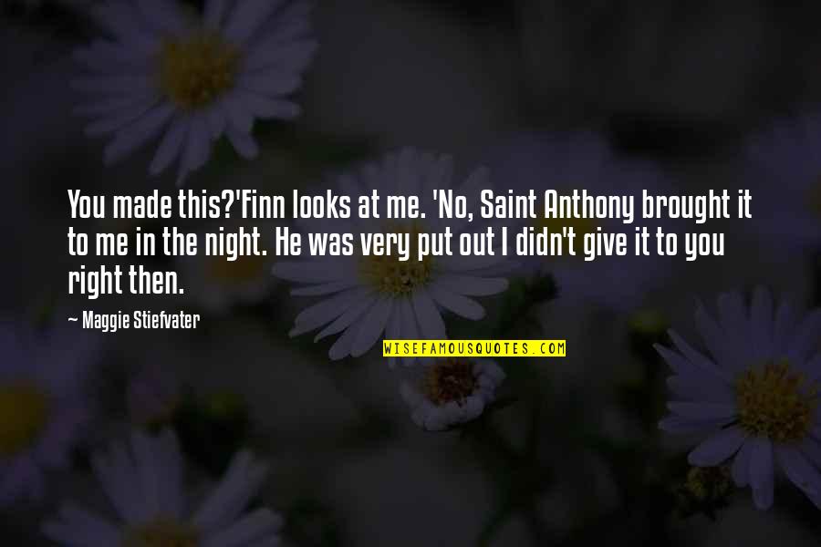 Othmanian Quotes By Maggie Stiefvater: You made this?'Finn looks at me. 'No, Saint Othmanian Quotes By Maggie Stiefvater: You made this?'Finn looks at me. 'No, Saint