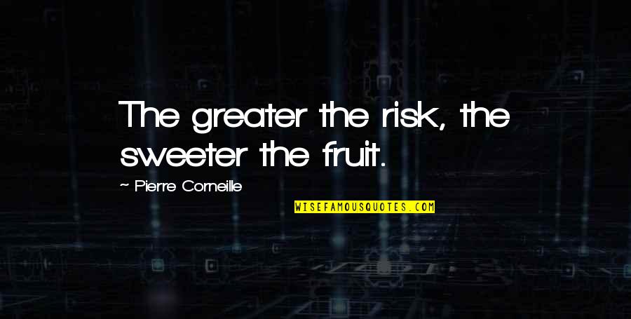 Othniel Pronounce Quotes By Pierre Corneille: The greater the risk, the sweeter the fruit.