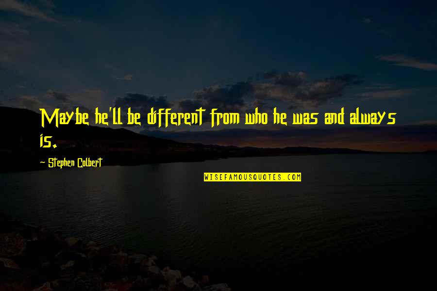 Othniel The Judge Quotes By Stephen Colbert: Maybe he'll be different from who he was Othniel The Judge Quotes By Stephen Colbert: Maybe he'll be different from who he was