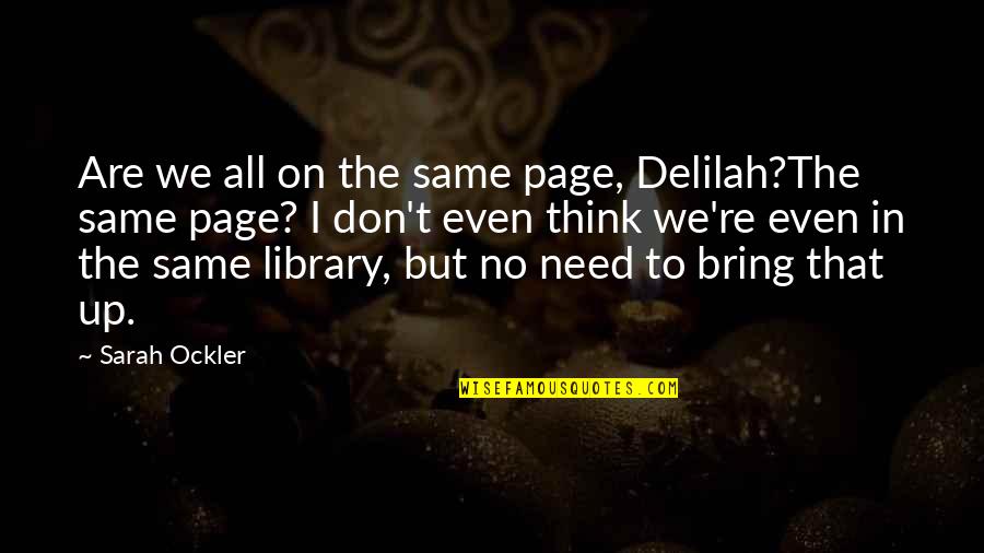 Othonna Quotes By Sarah Ockler: Are we all on the same page, Delilah?The