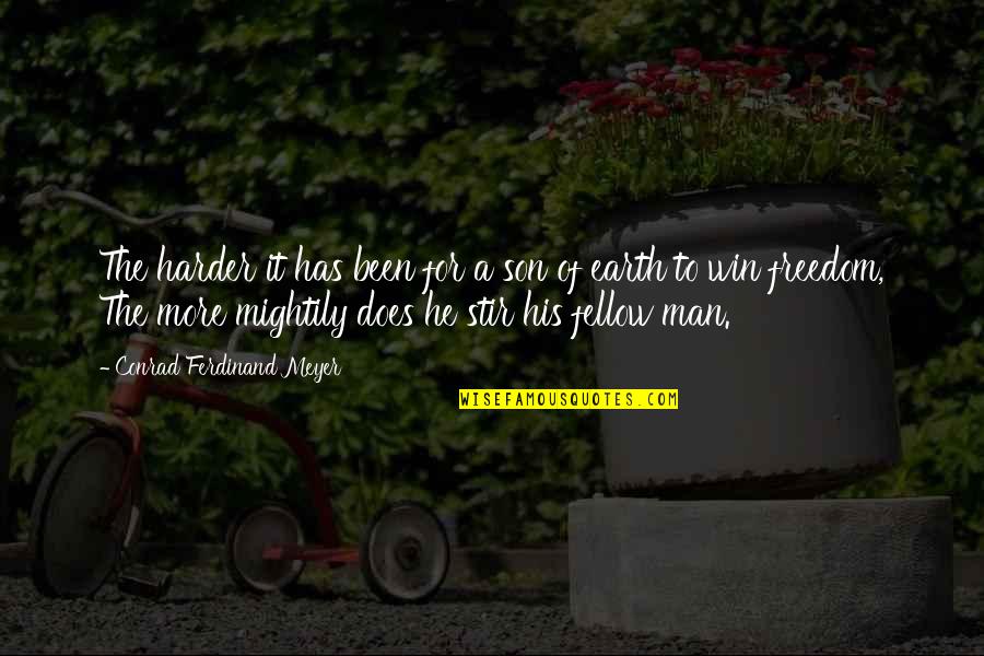Othum Quotes By Conrad Ferdinand Meyer: The harder it has been for a son Othum Quotes By Conrad Ferdinand Meyer: The harder it has been for a son