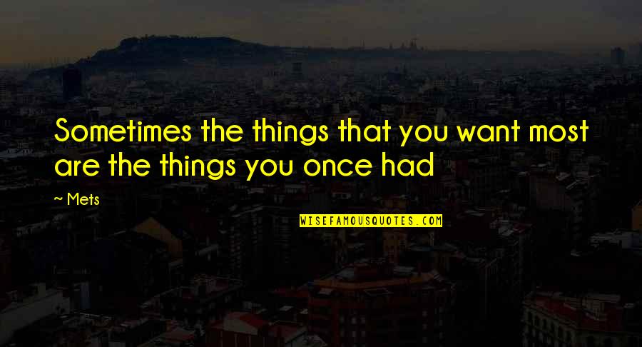 Othum Quotes By Mets: Sometimes the things that you want most are