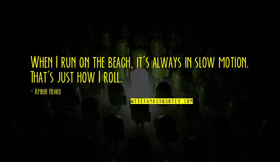 Othume Quotes By Amber Heard: When I run on the beach, it's always