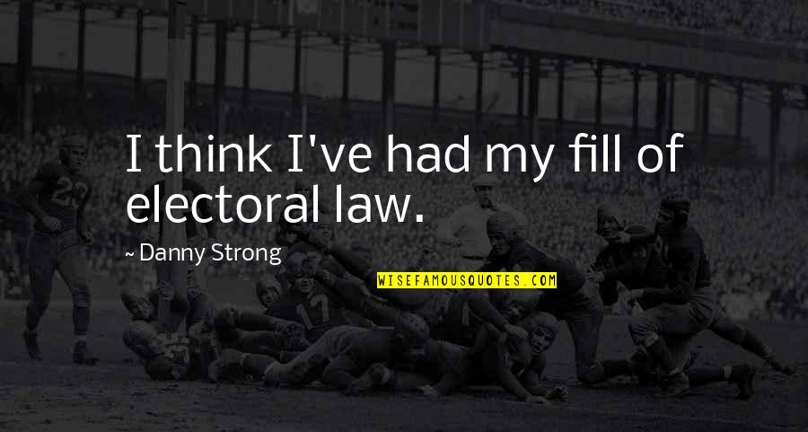Otici Cemo Quotes By Danny Strong: I think I've had my fill of electoral Otici Cemo Quotes By Danny Strong: I think I've had my fill of electoral