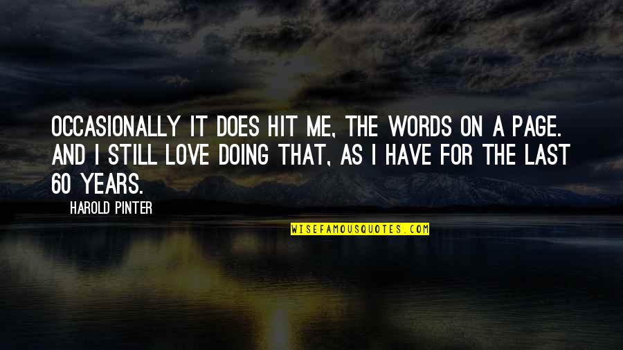 Otieno Oyoo Quotes By Harold Pinter: Occasionally it does hit me, the words on