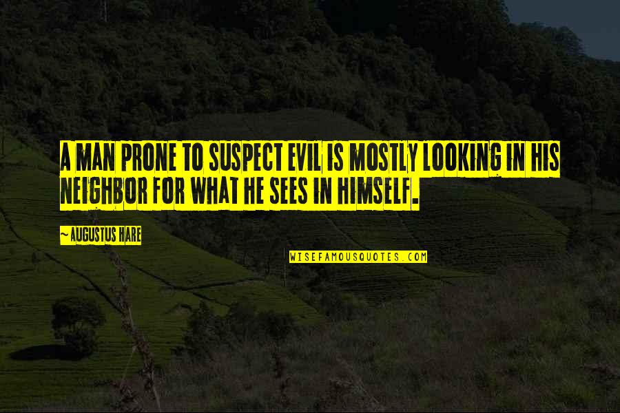 Otieno Terry Quotes By Augustus Hare: A man prone to suspect evil is mostly Otieno Terry Quotes By Augustus Hare: A man prone to suspect evil is mostly