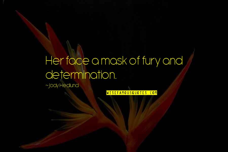 Otieno Terry Quotes By Jody Hedlund: Her face a mask of fury and determination. Otieno Terry Quotes By Jody Hedlund: Her face a mask of fury and determination.