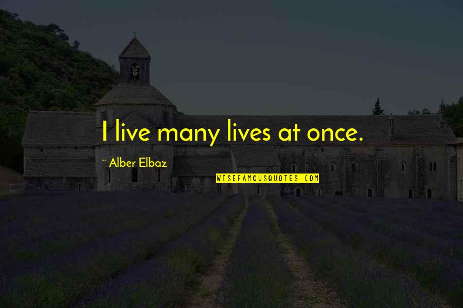 Otilia Prisionera Quotes By Alber Elbaz: I live many lives at once.