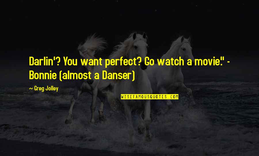 Otilie English Quotes By Greg Jolley: Darlin'? You want perfect? Go watch a movie."