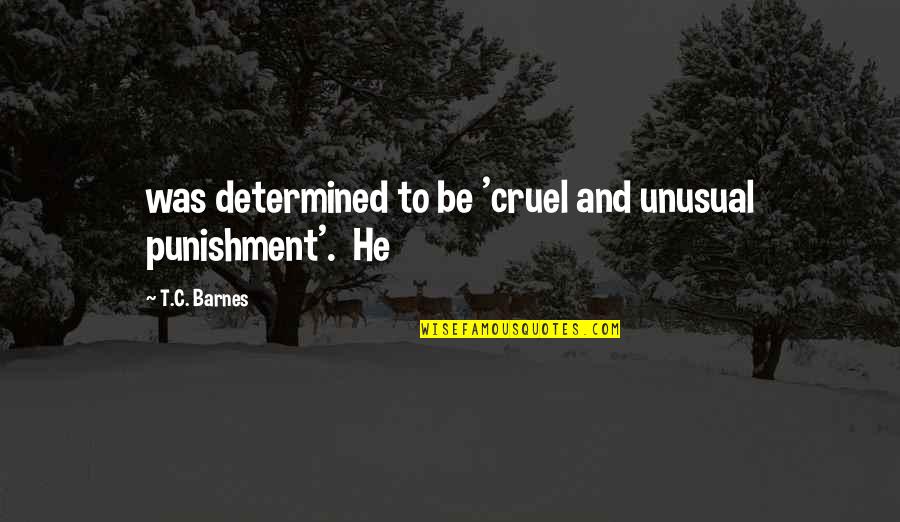 Otilie English Quotes By T.C. Barnes: was determined to be 'cruel and unusual punishment'. Otilie English Quotes By T.C. Barnes: was determined to be 'cruel and unusual punishment'.