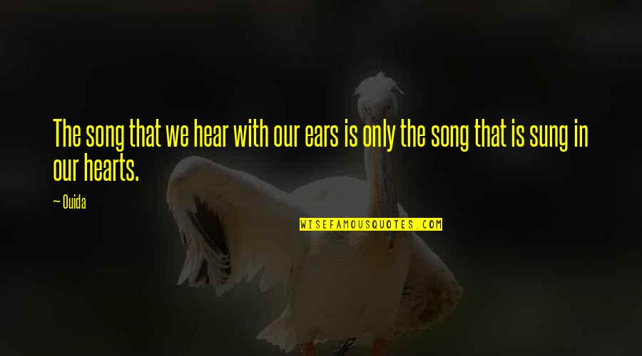 Otilija Radovich Quotes By Ouida: The song that we hear with our ears