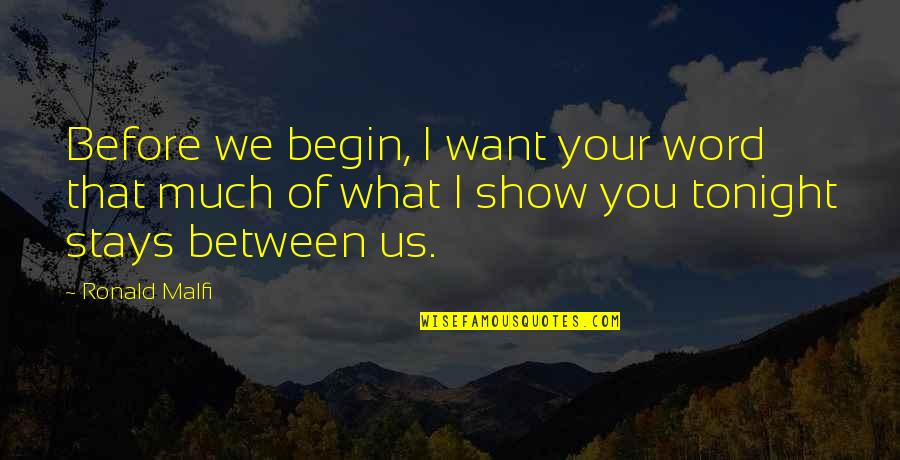 Otilio Roman Quotes By Ronald Malfi: Before we begin, I want your word that Otilio Roman Quotes By Ronald Malfi: Before we begin, I want your word that